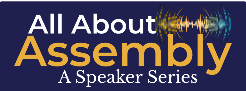 All About Assembly Speaker Series